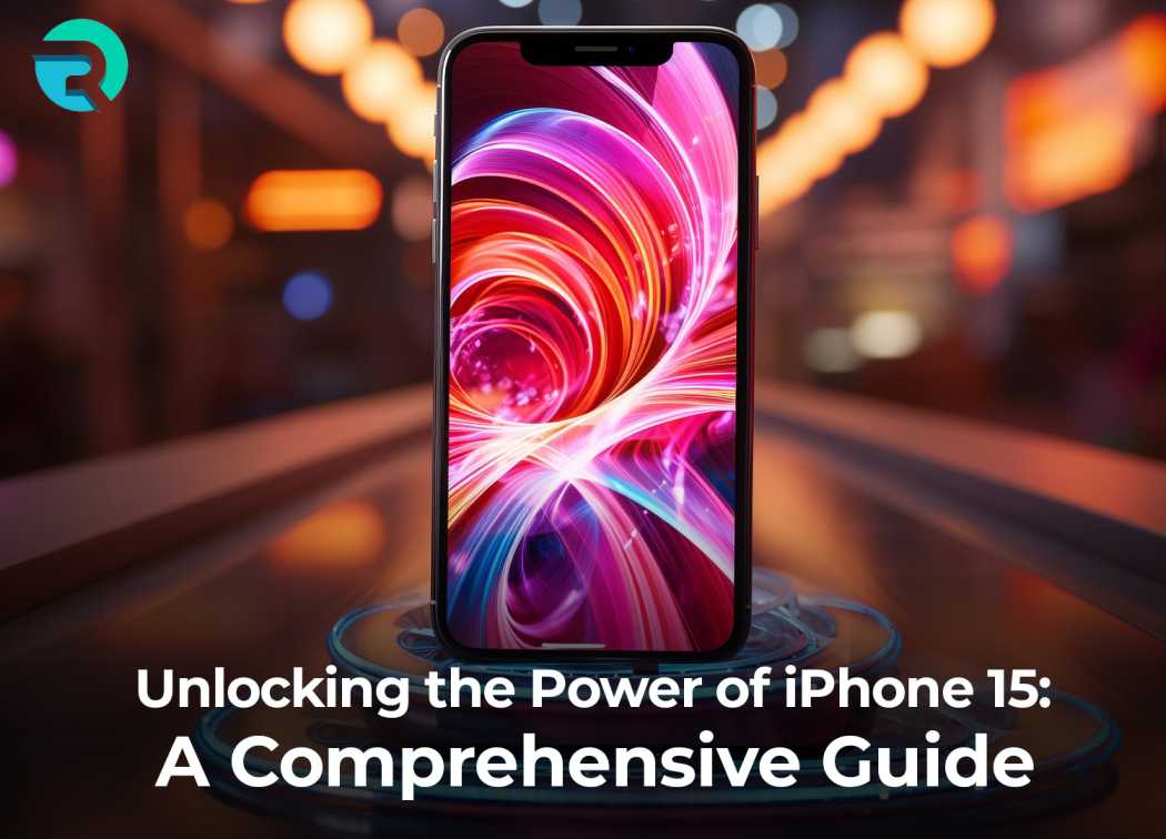 unlocking-the-power-of-iphone-15-a-comprehensive-guide.jpg